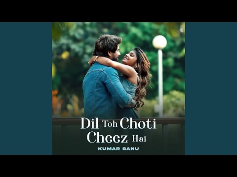 Dil Toh Choti Cheez Hai — watch video