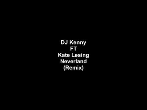 DJ Kenny FT Kate Lesing-Neverland (Remix)
