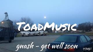 gnash - get well soon | ToadMusic