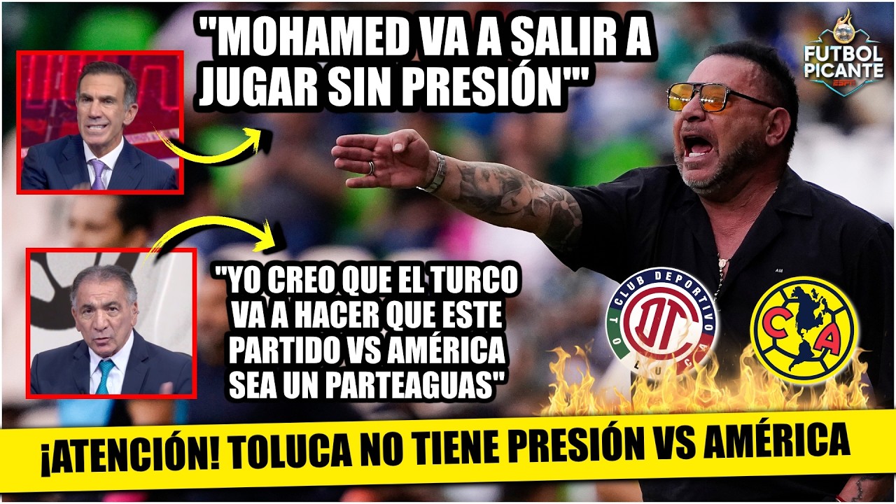 ¡TOLUCA CALENTÓ EL DEBATE! Turco Mohamed, SIN PRESIÓN, IMPONDRÁ el SON al AMÉRICA | Futbol Picante