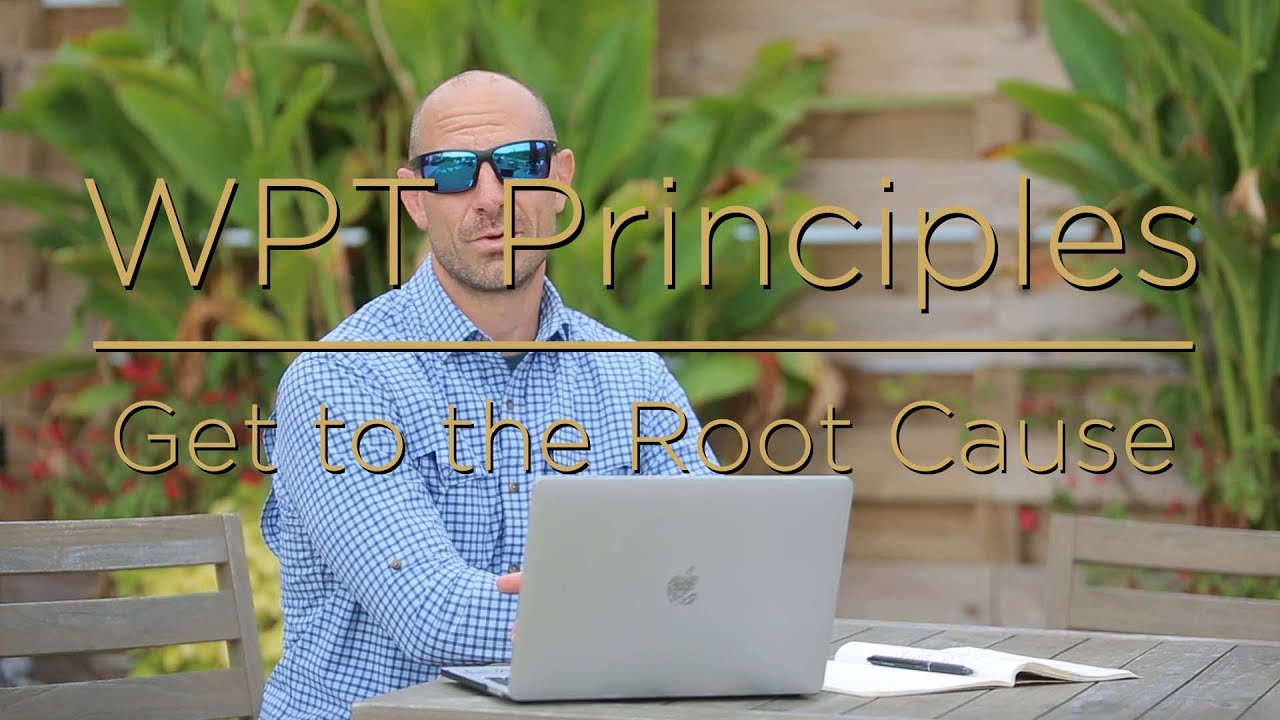 WPT Principles 2 | Get to the Root Cause