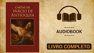 Cartas de Inácio de Antioquia | Audiobook Completo