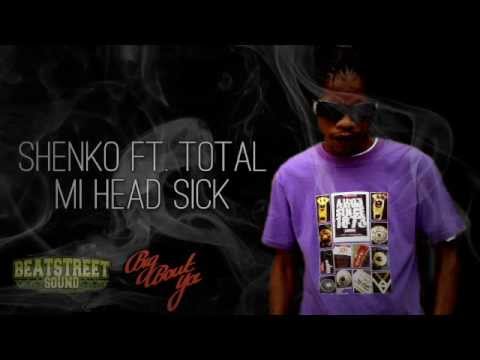 Shenko Ft. Total - Mi Head Sick (Badman Story Riddim) Big Bout Ya Records 2014