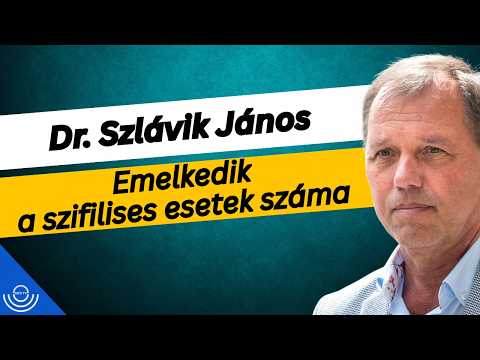 Pirkadat: Dr. Szlávik János – Emelkedik a szifilises esetek száma