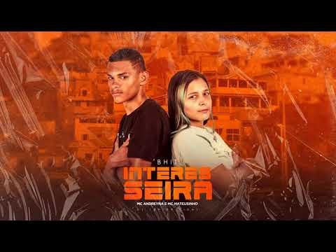 MC MATEUSINHO E MC ANDREYNA - BHIT INTERESSEIRA        @vidasmusic @gr6explode