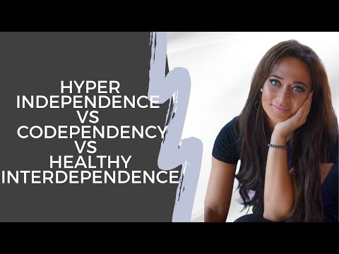 Hyper Independence vs Codependency vs Healthy Interdependence