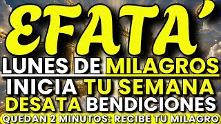 Hoy es Lunes de Milagros: EFFATÁ Desata Bendiciones Que No Se Repetirán