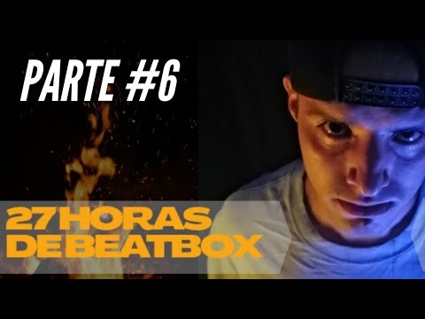 27 HORAS DE BEATBOX/POBLARAP . PARTE 6