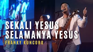 Download lagu FRANKY KUNCORO | Sekali Yesus Selamanya Yesus, Kemenangan Terjadi Di Sini mp3