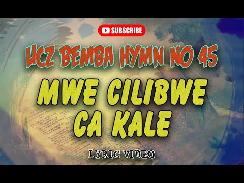 MWE CILIBWE CA KALE - UCZ Bemba Hymn No: 45 (Lyrics Video)