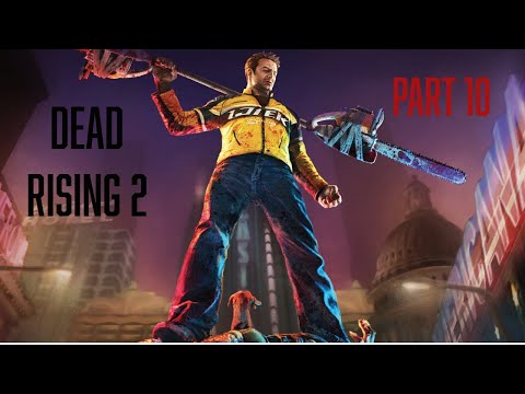 DEAD RISING 2 WALKTHROUGH PT. 10 (The Road to Dead Rising Deluxe Remaster)