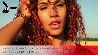 Christelle Grell - Mercy - Scared to be Lonely Mashup (DJ Cyber T Bachata remix)