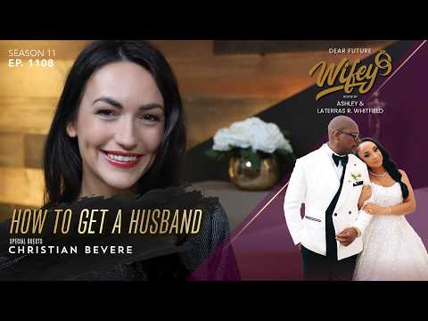 How to Get A Husband | CHRISTIAN BEVERE | Dear Future Wifey Ep. 1108
