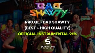 [BEST+HQ] PROXIE - Bad Shawty (Official Instrumental 91%)
