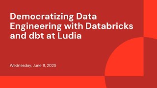 Democratizing Data Engineering with Databricks and dbt at Ludia