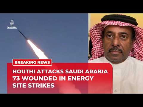 Saudi Arabia says Houthi attacks hit energy sites and wound 73