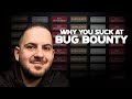 Why You Suck At Bug Bounty Hunting And How To Fix It