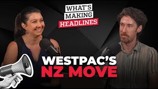 What’s Making Headlines: Westpac’s NZ move to change broker remuneration