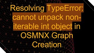 Download the video "Resolving TypeError: cannot unpack non-iterable int object in OSMNX Graph Creation"