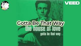 The House of Love - Gotta Be That Way [karaoke]