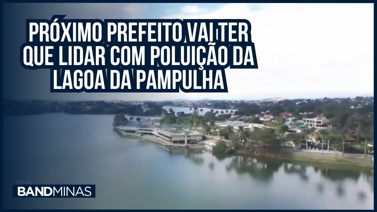 Próximo prefeito vai ter que lidar com poluição da Lagoa da Pampulha | JORNAL BAND MINAS