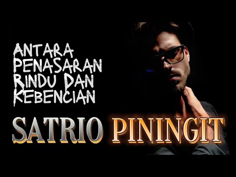 Antara penasaran rindu dan kebencian | SATRIO PININGIT