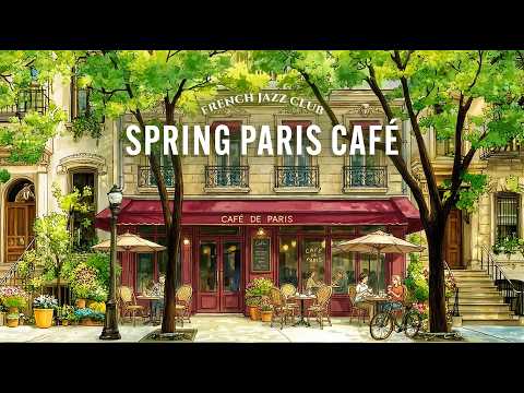 𝐒𝐏𝐑𝐈𝐍𝐆 𝐏𝐀𝐑𝐈𝐒 𝐂𝐀𝐅𝐄́ ☘️ French Instrumental Music — Coffee Playlist | Focus & Relax