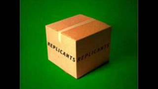 Replicants - Just What I Needed