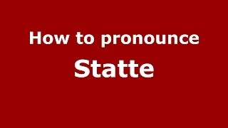 How to pronounce Statte