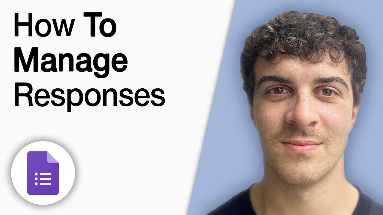 How to Manage Responses in Google Forms [2025 Full Guide]