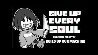 【UNDERTALE PARODY OF BUILD OUR MACHINE 】GIVE UP EVERY SOUL (BATIM X UNDERTALE)
