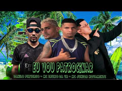 DANILO PERVERSO - MC BRUXO DA VR - MC JUNIOR NOVAMENTE - EU VOU PATROCINAR 