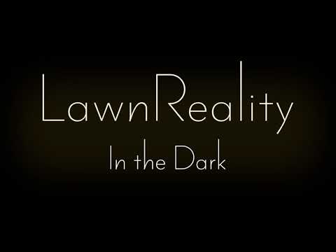 LawnReality - Original Music - In the Dark