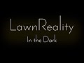 LawnReality - Original Music - In the Dark