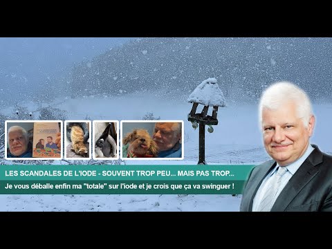 LES SCANDALES DE L'IODE   SOUVENT TROP PEU... MAIS SURTOUT PAS TROP...