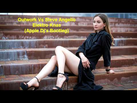 Outwork Vs Steve Angello - Elektro Knas (Apple Dj's Bootleg)