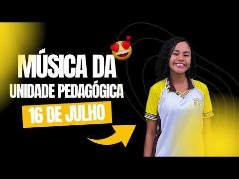 MÚSICA DA UNIDADE PEDAGÓGICA 16 DE JULHO - ESCOLA DE QUALIDADE