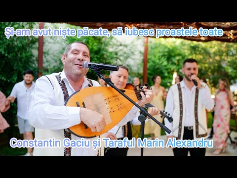 Și-am avut niște păcate, să iubesc proastele toate -Constantin Gaciu și Taraful Marin Alexandru