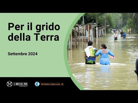 Per il grido della Terra – Il Video del Papa 9 – Settembre 2024