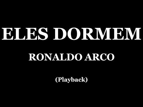 ELES DORMEM - RONALDO ARCO (PLAYBACK)