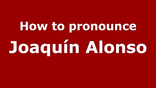 How to pronounce Joaquín Alonso