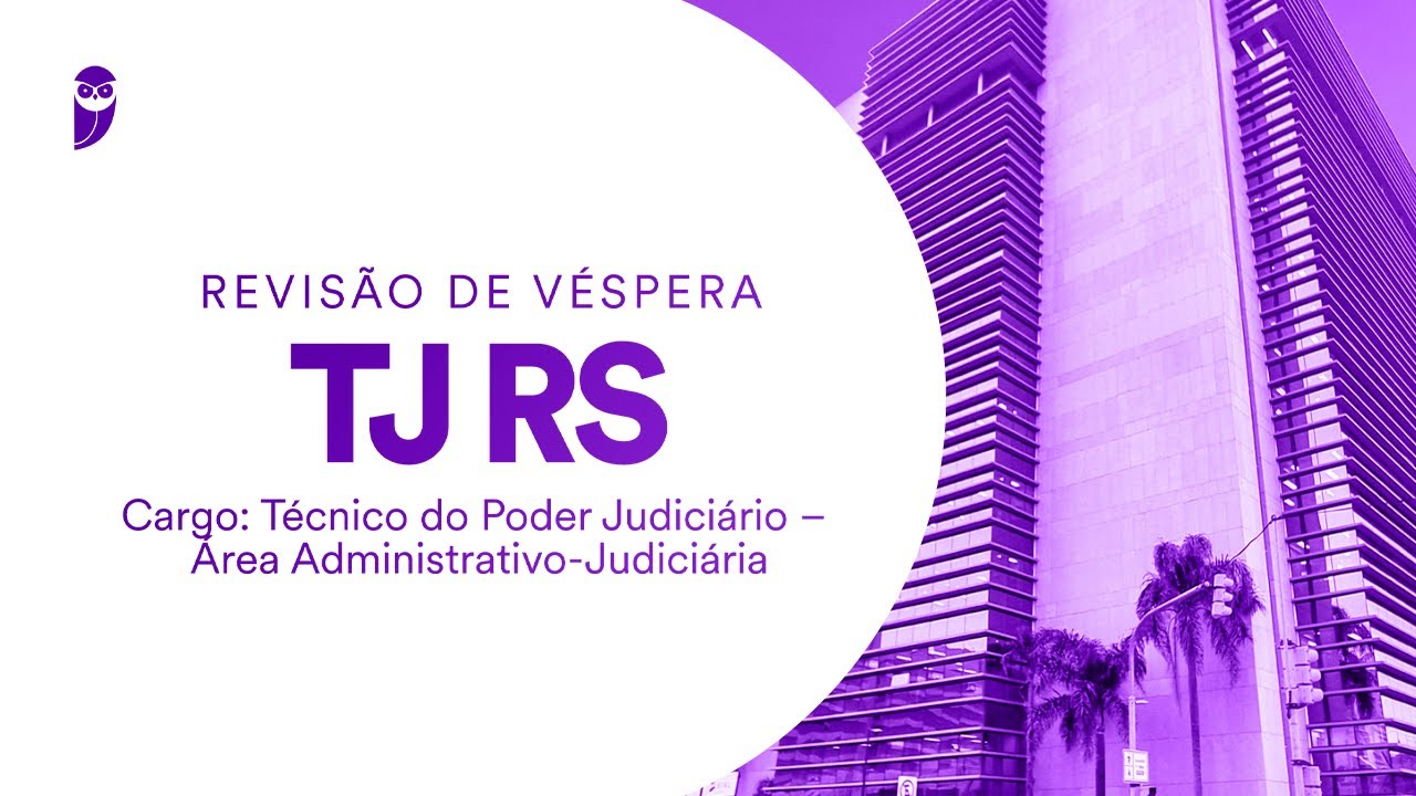 Revisão de Véspera TJ RS - Cargo: Técnico do Poder Judiciário – Área Administrativo-Judiciária