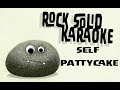 Self - Pattycake (karaoke)