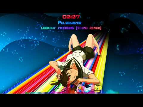 [Nightcore-Mix] Pulsedriver - Lookout Weekend (Ti-Mo Remix)