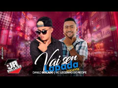 MC LEOZINHO E DANILO BOLADO - VAI SER LAPADA - MÚSICA NOVA 2016