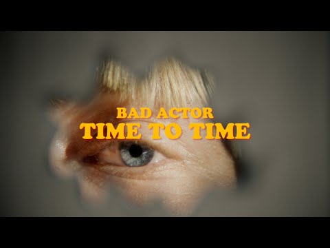 Bad Actor - Time to Time (Music Video)