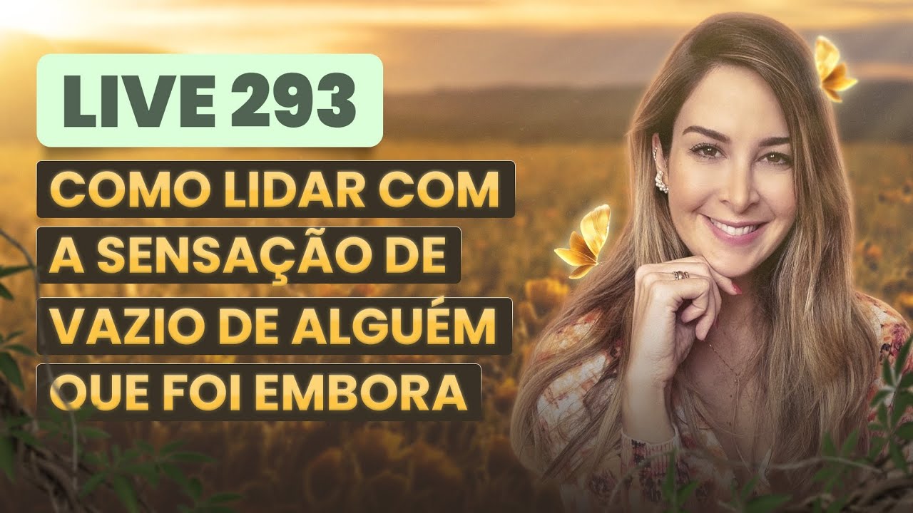 Live293: COMO LIDAR COM A SENSAÇÃO DE VAZIO DE ALGUÉM QUE FOI EMBORA