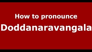How to pronounce Doddanaravangala