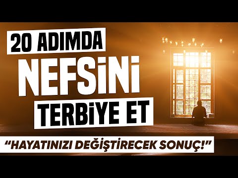 20 Adımda Nefsini Terbiye Et.. Hayatınızı Değiştirecek Etkili Sonuç..