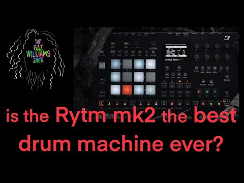 The Gaz Williams Show - Is the Elektron Rytm mk2 the best drum machine ever?
